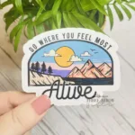 go where you feel most alive sticker