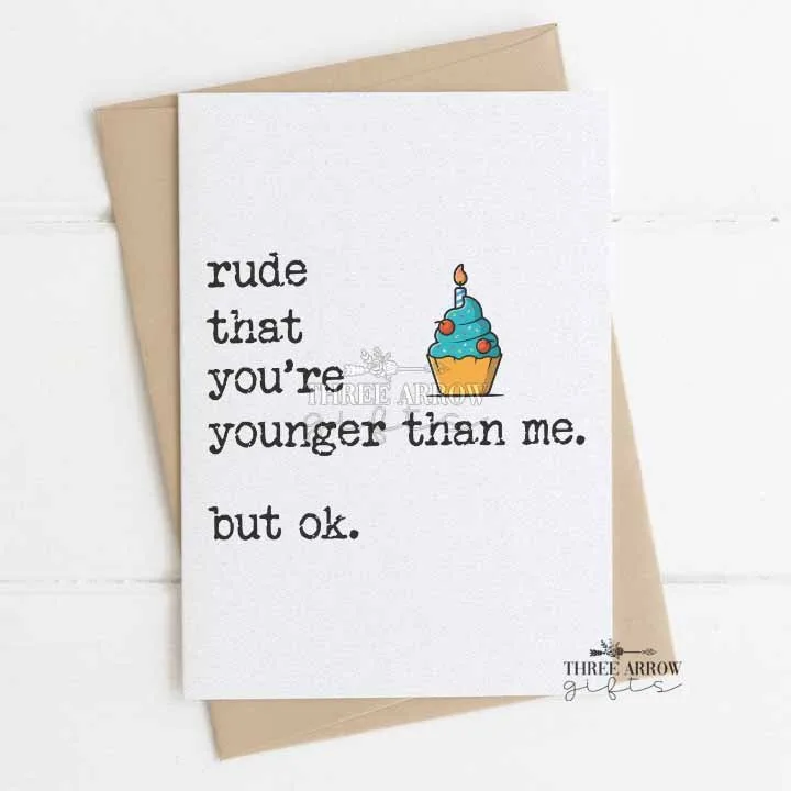 rude-that-youre-younger-than-me-but-ok-birthday-card rude that you're younger than me greeting card with cupcake